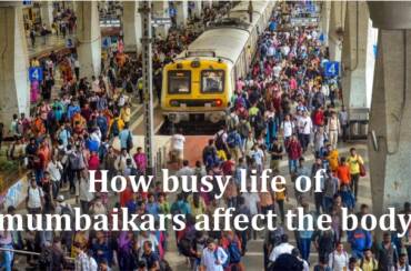 How busy life of Mumbaikars affects the body